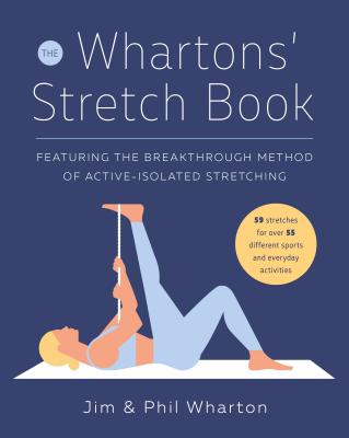 The Whartons' Stretch Book: Featuring the Breakthrough Method of Active-Isolated Stretching - Jim Wharton