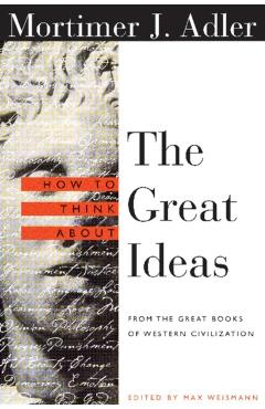 How to Think about the Great Ideas: From the Great Books of Western Civilization - Mortimer Adler