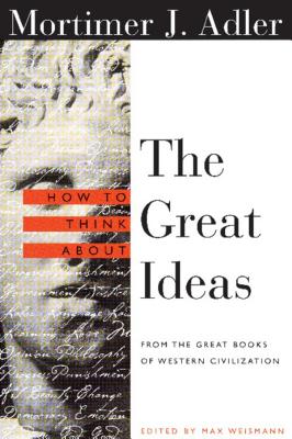 How to Think about the Great Ideas: From the Great Books of Western Civilization - Mortimer Adler