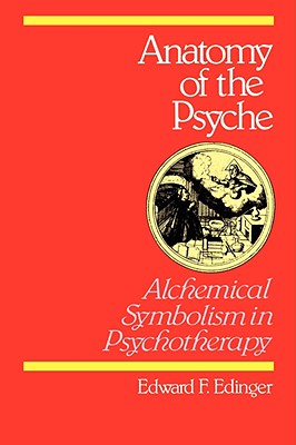 Anatomy of the Psyche: Alchemical Symbolism in Psychotherapy - Edward F. Edinger