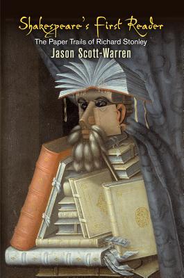 Shakespeare's First Reader: The Paper Trails of Richard Stonley - Jason Scott-warren