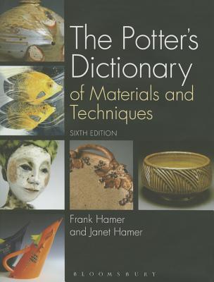 The Potter's Dictionary of Materials and Techniques - Frank Hamer