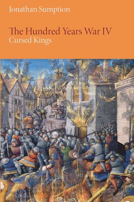 The Hundred Years War, Volume 4: Cursed Kings - Jonathan Sumption