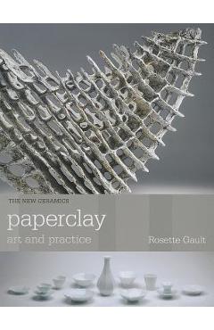 Poza produsului Paperclay: Art and Practice - Rosette Gault