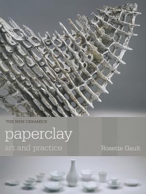 Paperclay: Art and Practice - Rosette Gault