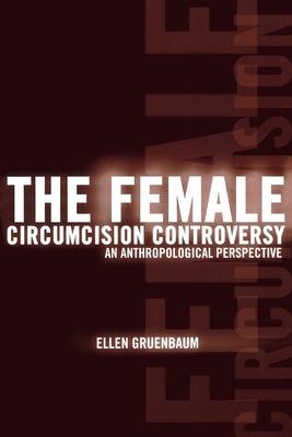 The Female Circumcision Controversy: An Anthropological Perspective - Ellen Gruenbaum