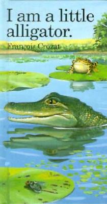 I Am a Little Alligator: Mini - Francois Crozat