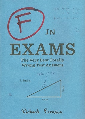 F in Exams: The Very Best Totally Wrong Test Answers - Richard Benson