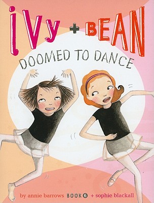 Ivy + Bean Doomed to Dance - Annie Barrows