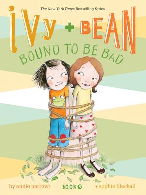 Ivy and Bean #5: Bound to Be Bad - Annie Barrows