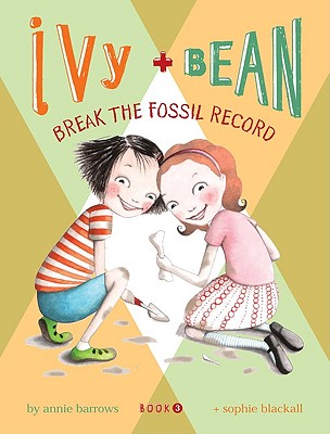 Ivy + Bean - Book 3: Break the Fossil Record - Annie Barrows