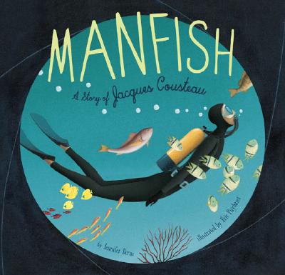 Manfish: A Story of Jacques Cousteau - Jennifer Berne