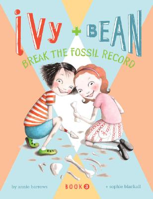 Ivy + Bean Break the Fossil Record - Annie Barrows