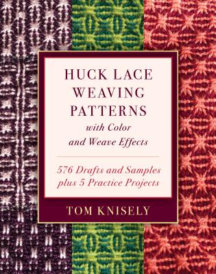 Huck Lace Weaving Patterns with Color and Weave Effects: 576 Drafts and Samples Plus 5 Practice Projects - Tom Knisely