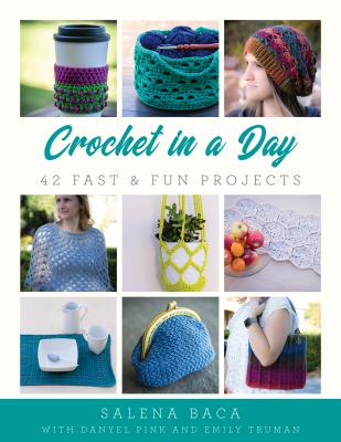 Crochet in a Day: 42 Fast & Fun Projects - Salena Baca