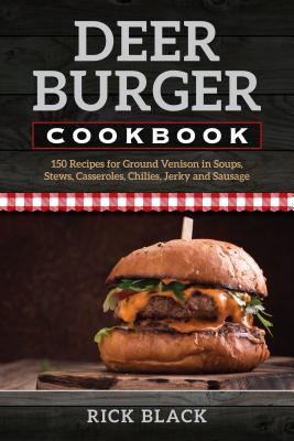 The Deer Burger Cookbook - Rick Black