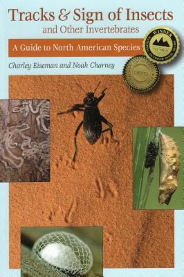 Tracks & Sign of Insects & Other Invertebrates: A Guide to North American Species - Noah Charney
