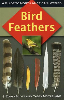 Bird Feathers: A Guide to North American Species - S. David Scott