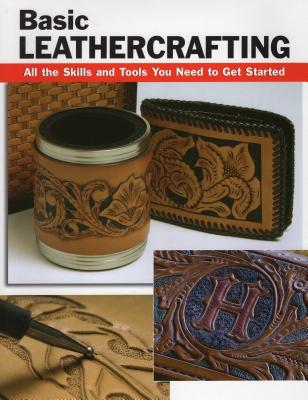 Basic Leathercrafting: All the Skills and Tools You Need to Get Started - Elizabeth Letcavage