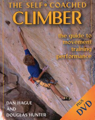 Self-Coached Climber: The Guide to Movement, Training, Performance [with DVD] [With DVD] - Dan Hague