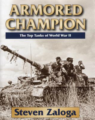 Armored Champion: The Top Tanks of World War II - Steven Zaloga