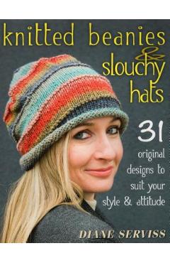 Coperta cărții 'Knitted Beanies & Slouchy Hats: 31 Original Designs to Suit Your Style & Attitude - Diane Serviss'