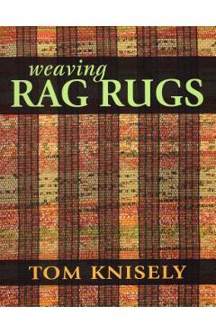 Coperta cărții 'Weaving Rag Rugs: New Approaches in Traditional Rag Weaving - Tom Knisely'