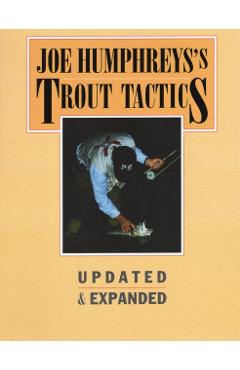 Joe Humphreys's Trout Tactics: Updated & Expanded - Joe Humphreys