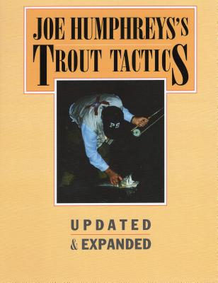 Joe Humphreys's Trout Tactics: Updated & Expanded - Joe Humphreys