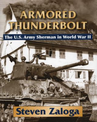 Armored Thunderbolt: The U.S. Army Sherman in World War II - Steven Zaloga