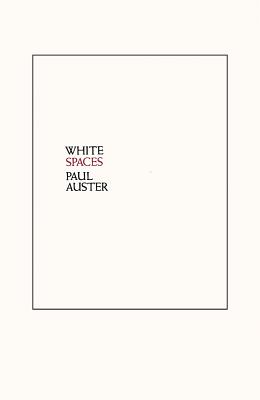 White Spaces: Selected Poems and Early Prose - Paul Auster
