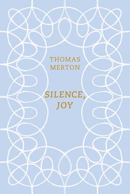 Silence, Joy - Thomas Merton
