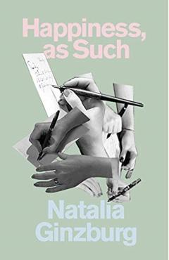 Happiness, as Such - Natalia Ginzburg
