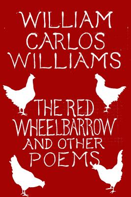 The Red Wheelbarrow & Other Poems - William Carlos Williams