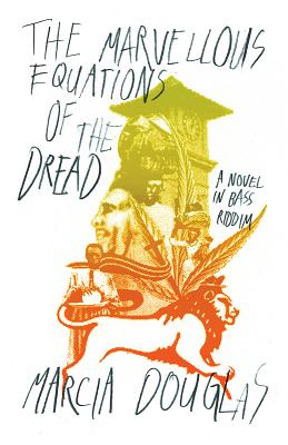 The Marvellous Equations of the Dread: A Novel in Bass Riddim - Marcia Douglas