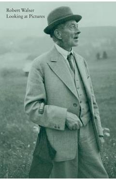 Coperta cărții 'Looking at Pictures - Robert Walser'