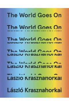 The World Goes on - Lszl Krasznahorkai