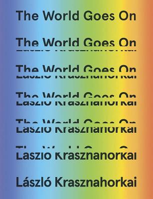 The World Goes on - L�szl� Krasznahorkai