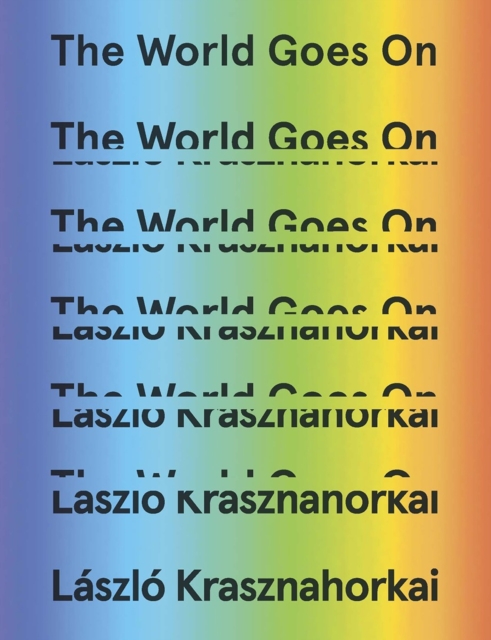 The World Goes on - L�szl� Krasznahorkai