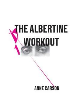 Coperta cărții 'The Albertine Workout - Anne Carson'