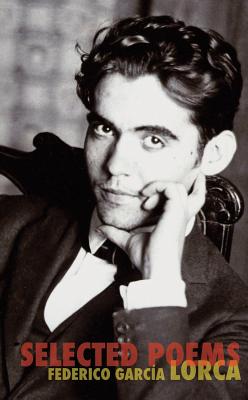 The Selected Poems of Federico Garcia Lorca - Federico Garcia Lorca