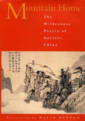 Mountain Home: The Wilderness Poetry of Ancient China - David Hinton