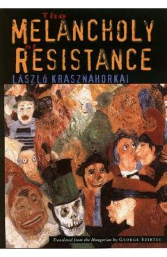 The Melancholy of Resistance - Lszl Krasznahorkai