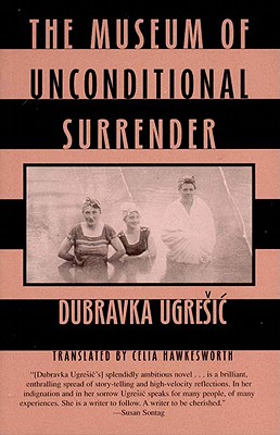 The Museum of Unconditional Surrender - Dubravka Ugresic