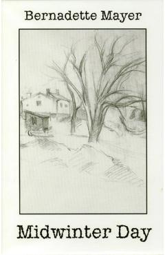 Midwinter Day - Bernadette Mayer