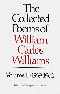 The Collected Poems of Williams Carlos Williams: 1939-1962 - William Carlos Williams