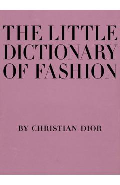 The Little Dictionary of Fashion: A Guide to Dress Sense for Every Woman - Christian Dior