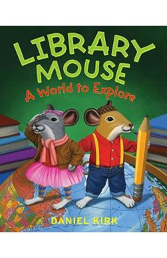 Coperta cărții 'Library Mouse: A World to Explore - Daniel Kirk'