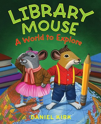 Library Mouse: A World to Explore - Daniel Kirk