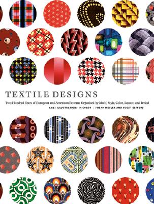 Textile Designs: Two Hundred Years of European and American Patterns Organized by Motif, Style, Color, Layout, and Period - Susan Meller